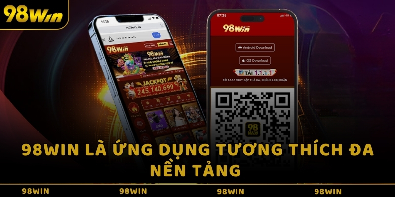 98win là ứng dụng tương thích đa nền tảng 