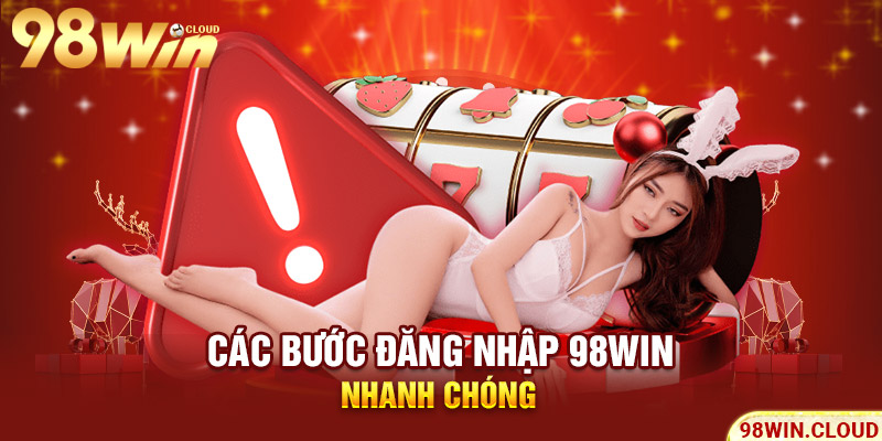Các bước đăng nhập 98win nhanh chóng