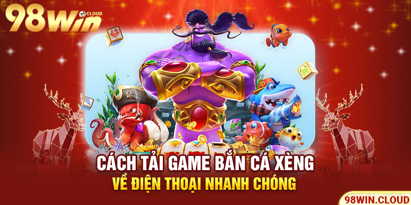 Cách tải game bắn cá xèng về điện thoại nhanh chóng