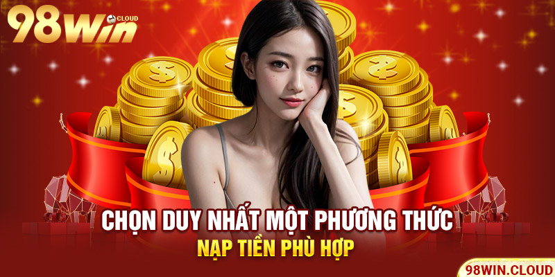 Chọn duy nhất một phương thức nạp tiền phù hợp 