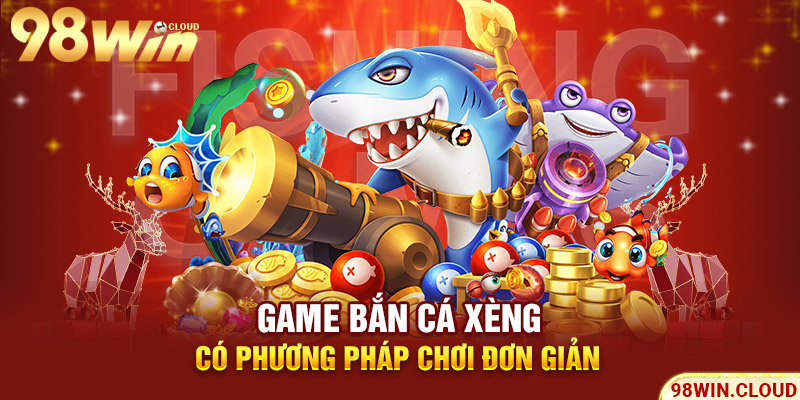Game bắn cá xèng có phương pháp chơi đơn giản