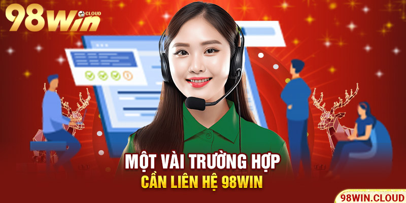 Một vài trường hợp cần liên hệ 98win