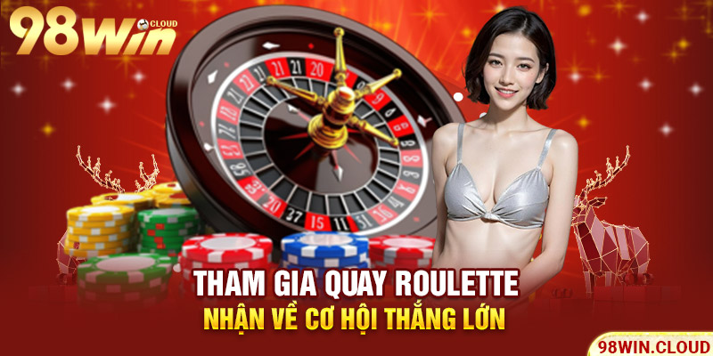Tham gia quay Roulette nhận về cơ hội thắng lớn