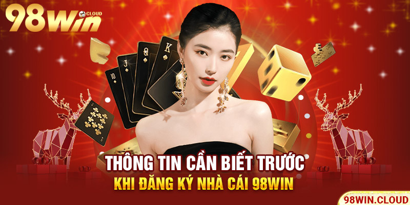 Thông tin cần biết trước khi đăng ký nhà cái 98win