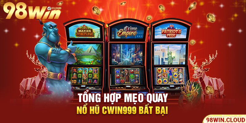 Tổng hợp mẹo quay nổ hũ cwin999 bất bại