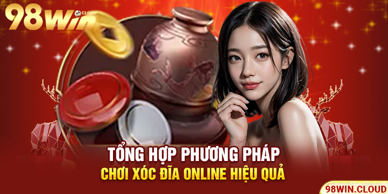 Tổng hợp phương pháp chơi xóc đĩa online hiệu quả