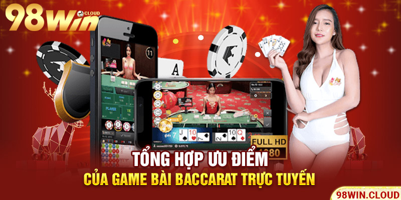 Tổng hợp ưu điểm của game bài baccarat trực tuyến