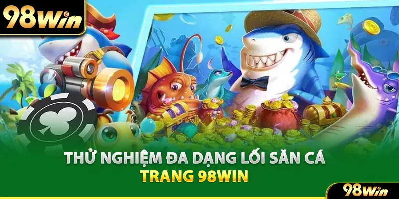 Thử nghiệm đa dạng lối săn cá