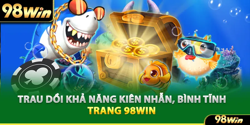 Trau dồi khả năng kiên nhẫn, bình tĩnh