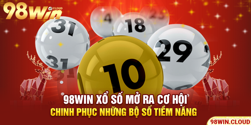 98win xổ số mở ra cơ hội chinh phục những bộ số tiềm năng