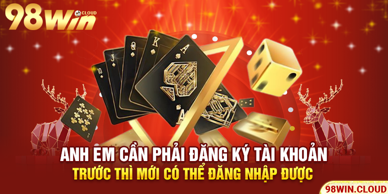 Anh em cần phải đăng ký tài khoản trước thì mới có thể đăng nhập được