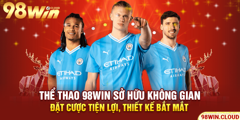 Thể thao 98WIN sở hữu không gian đặt cược tiện lợi, thiết kế bắt mắt