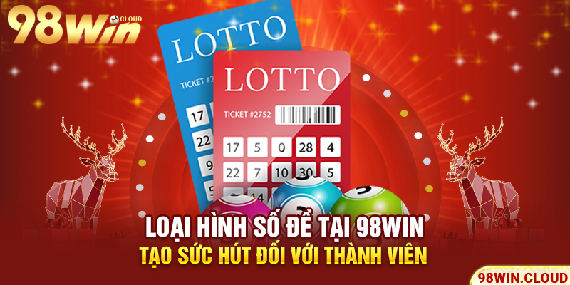 Loại hình số đề tại 98win tạo sức hút đối với thành viên