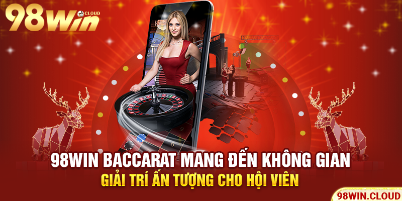 98WIN Baccarat mang đến không gian giải trí ấn tượng cho hội viên