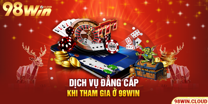 Dịch vụ đẳng cấp khi tham gia ở 98win