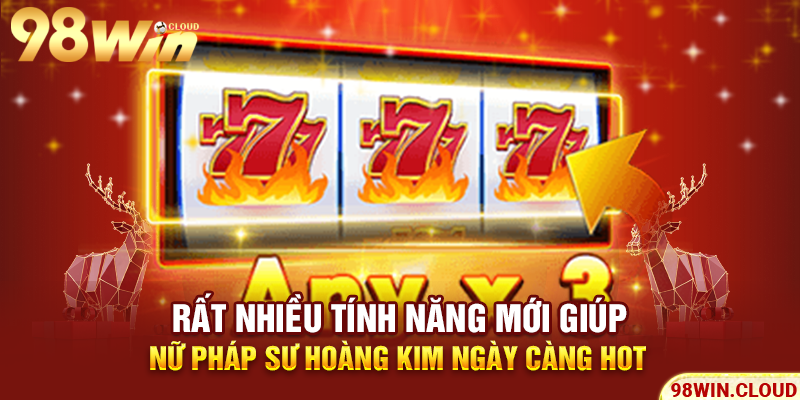 Rất nhiều tính năng mới giúp Nữ Pháp Sư Hoàng Kim ngày càng hot