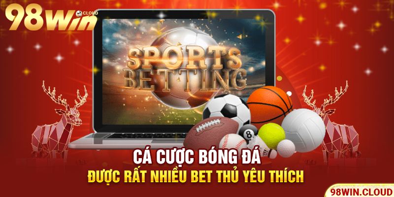 Cá cược bóng đá được rất nhiều bet thủ yêu thích