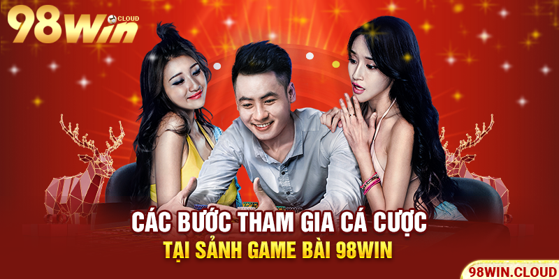 Các bước tham gia cá cược tại sảnh game bài 98WIN