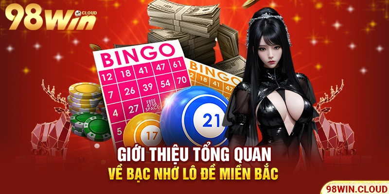 Giới thiệu tổng quan về bạc nhớ lô đề miền Bắc