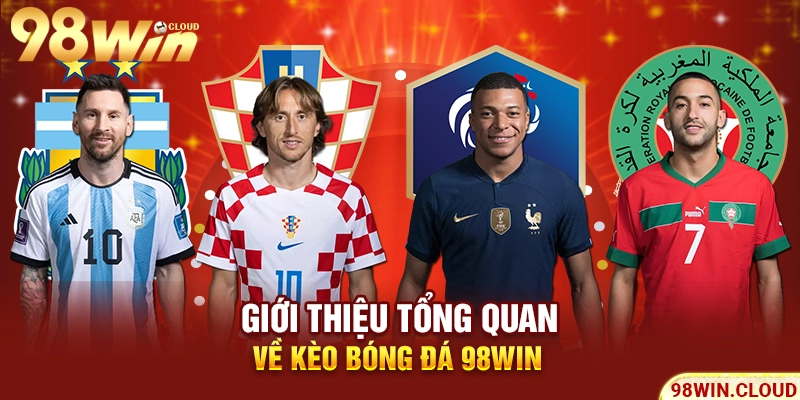 Giới thiệu tổng quan về kèo bóng đá 98win