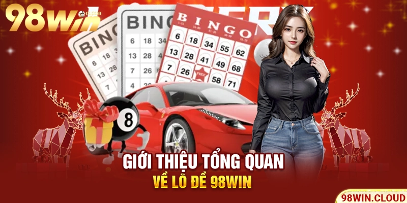 Giới thiệu tổng quan về lô đề 98win