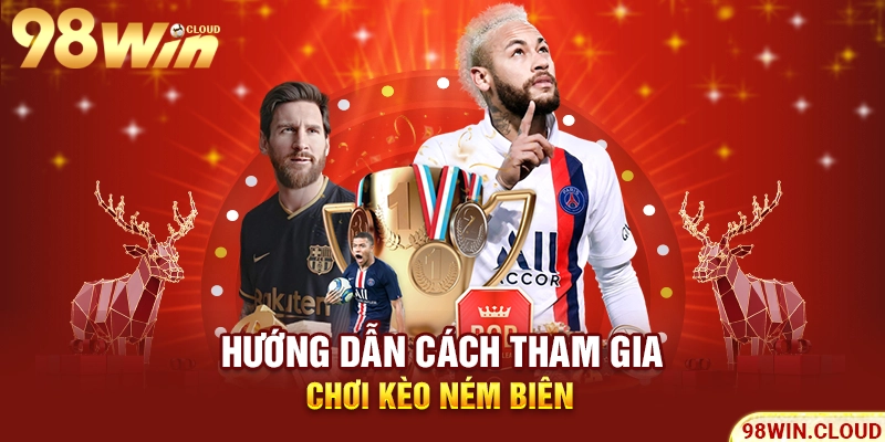 Hướng dẫn cách tham gia chơi kèo ném biên