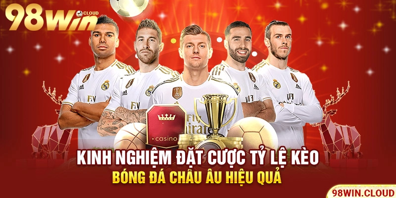 Kinh nghiệm đặt cược tỷ lệ kèo bóng đá châu Âu hiệu quả