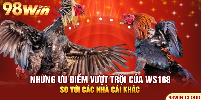 Những ưu điểm vượt trội của Ws168 so với các nhà cái khác