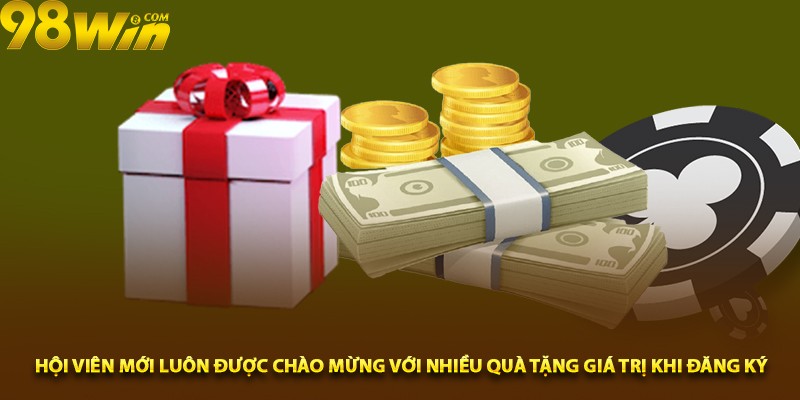 Hội viên mới luôn được chào mừng với nhiều quà tặng giá trị khi đăng ký