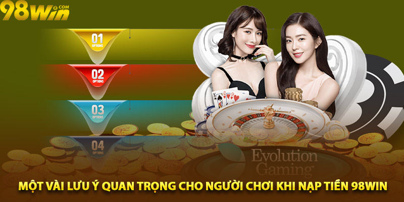 Một vài lưu ý quan trọng cho người chơi khi nạp tiền 98win