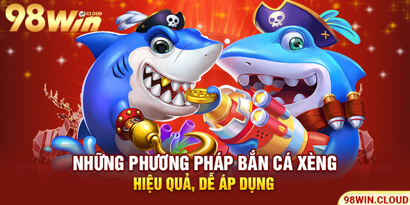 Những phương pháp bắn cá xèng hiệu quả, dễ áp dụng