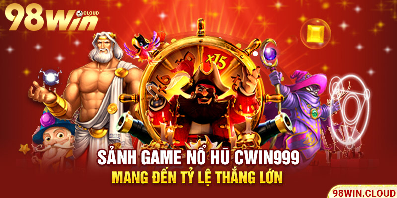 Sảnh game nổ hũ cwin999 mang đến tỷ lệ thắng lớn