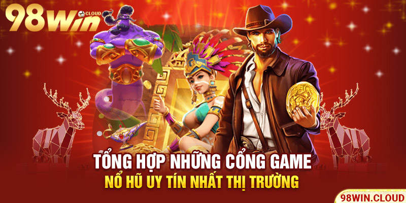 Tổng hợp những cổng game nổ hũ uy tín nhất thị trường